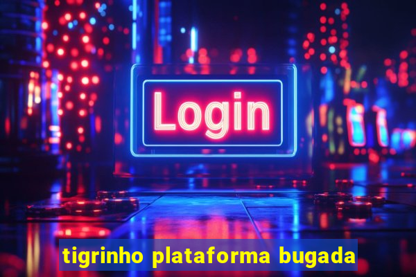 tigrinho plataforma bugada